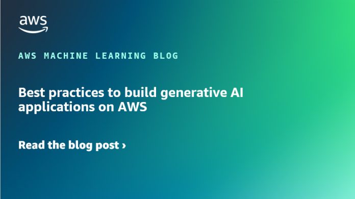 Best practices to build generative AI applications on AWS
