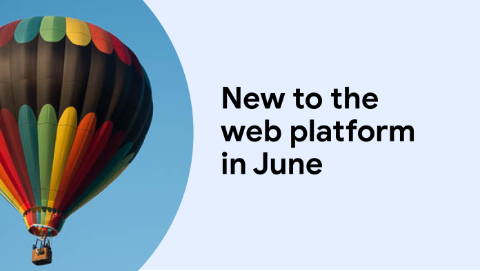 New to the web platform in June  |  Blog  |  web.dev