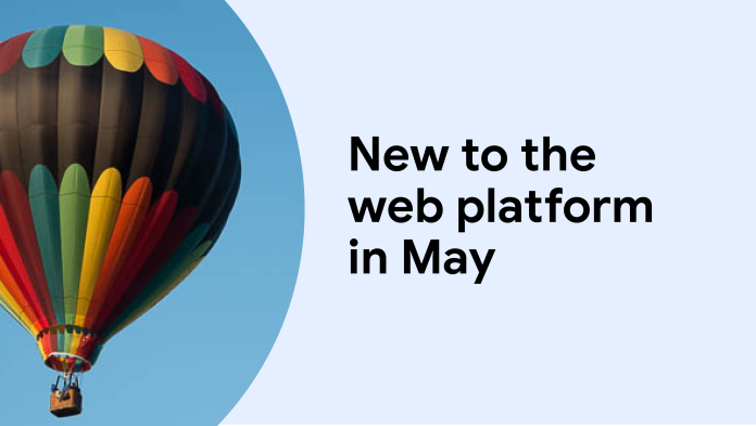 New to the web platform in May  |  Blog  |  web.dev