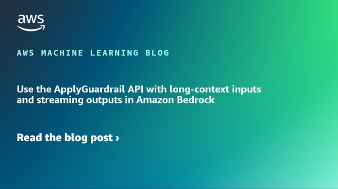 Use the ApplyGuardrail API with long-context inputs and streaming outputs in Amazon Bedrock