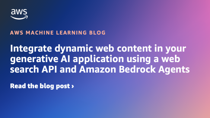 Integrate dynamic web content in your generative AI application using a web search API and Amazon Bedrock Agents